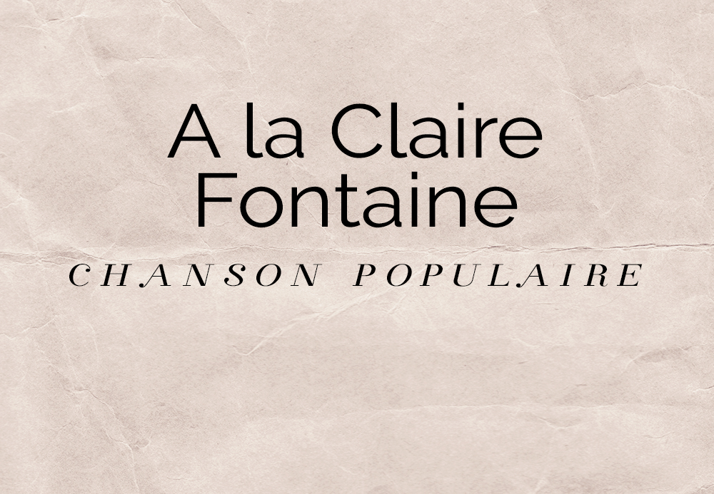 A la Claire Fontaine – Chanson Populaire